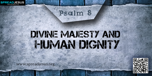 PSALM 8-Divine Majesty and Human Dignity