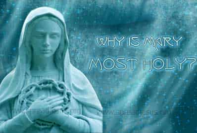 Why is Mary Most Holy?